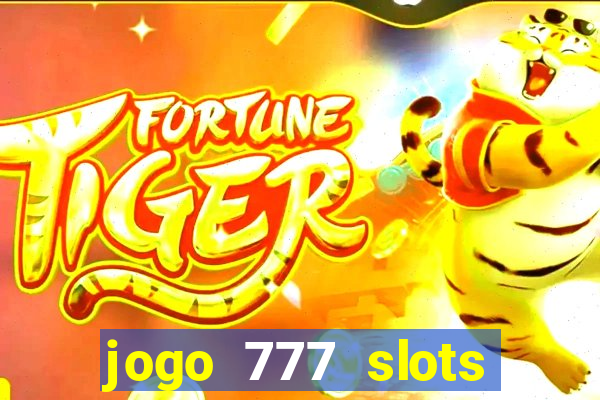 jogo 777 slots paga mesmo